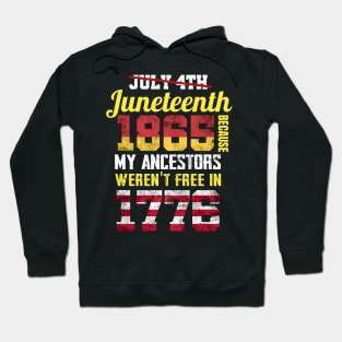 Juneteenth 1865 Because My Ancestors weren't Free in 1776 4th Of July Independence Day Hoodie